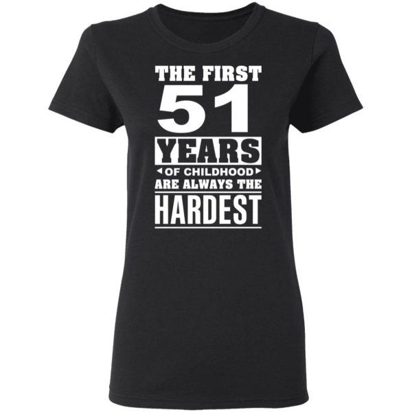 The First 51 Years Of Childhood Are Always The Hardest T-Shirts, Hoodies, Sweater 5
