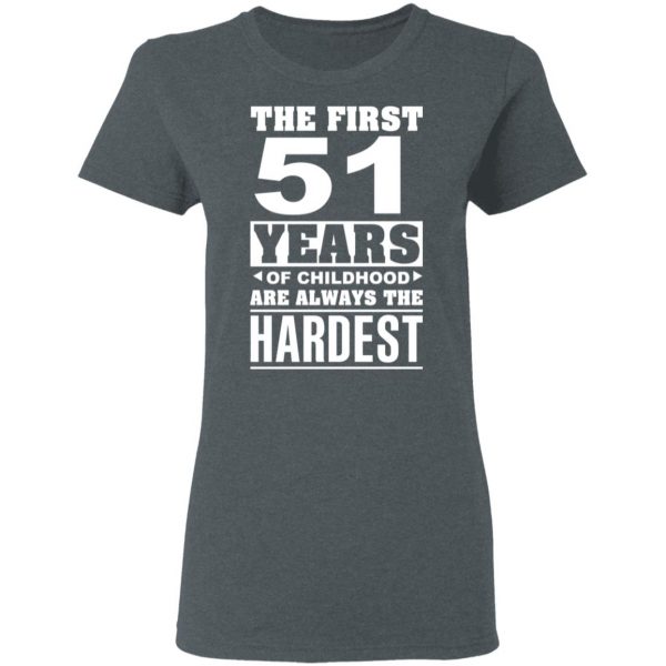 The First 51 Years Of Childhood Are Always The Hardest T-Shirts, Hoodies, Sweater 6