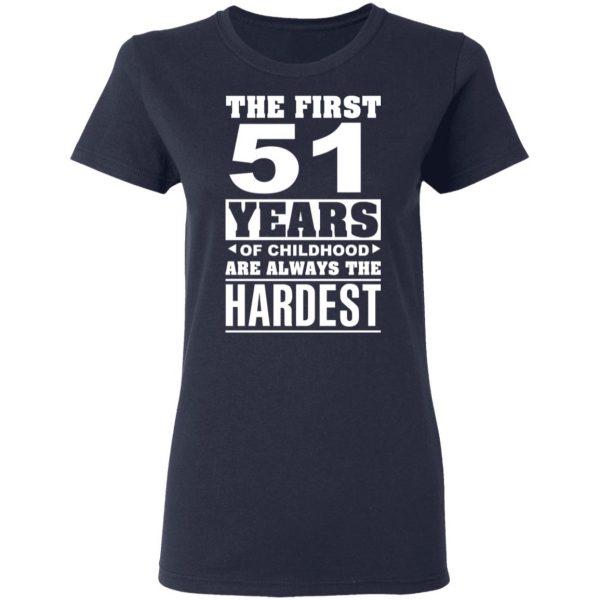 The First 51 Years Of Childhood Are Always The Hardest T-Shirts, Hoodies, Sweater 7
