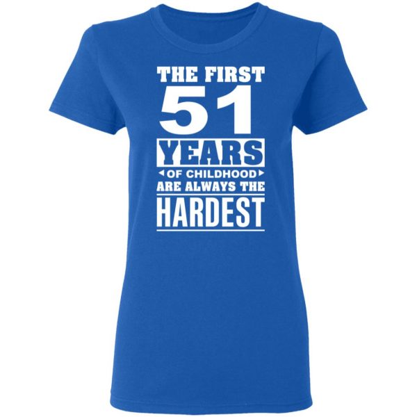The First 51 Years Of Childhood Are Always The Hardest T-Shirts, Hoodies, Sweater 8