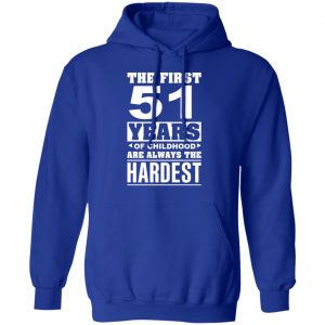 The First 51 Years Of Childhood Are Always The Hardest T-Shirts, Hoodies, Sweater 25