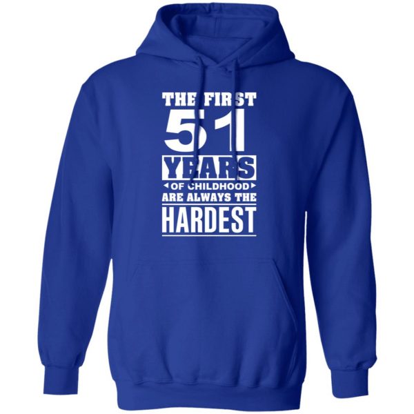 The First 51 Years Of Childhood Are Always The Hardest T-Shirts, Hoodies, Sweater 13