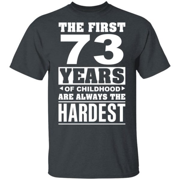 The First 73 Years Of Childhood Are Always The Hardest T-Shirts, Hoodies, Sweater 2
