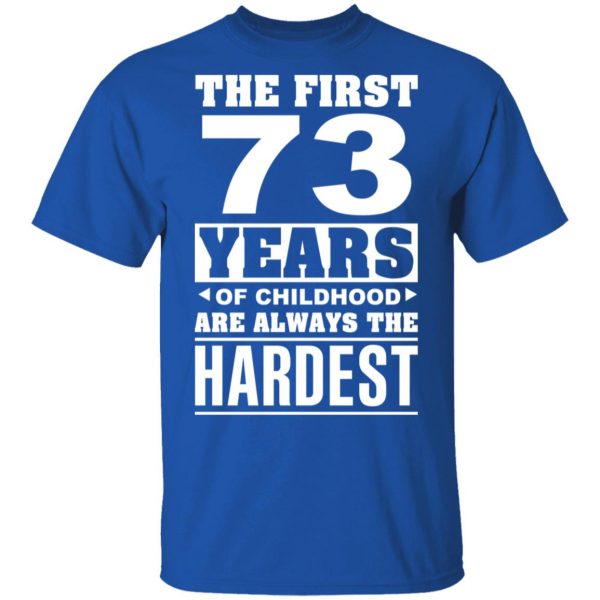 The First 73 Years Of Childhood Are Always The Hardest T-Shirts, Hoodies, Sweater 4