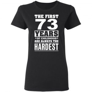 The First 73 Years Of Childhood Are Always The Hardest T-Shirts, Hoodies, Sweater 17