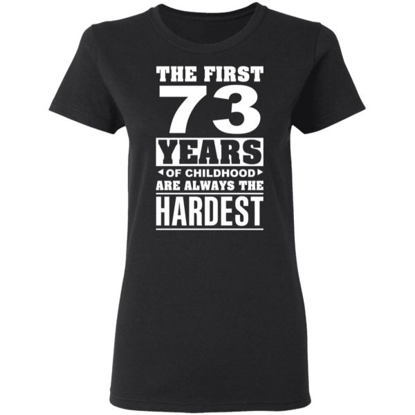 The First 73 Years Of Childhood Are Always The Hardest T-Shirts, Hoodies, Sweater 5