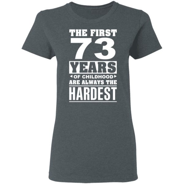 The First 73 Years Of Childhood Are Always The Hardest T-Shirts, Hoodies, Sweater 6