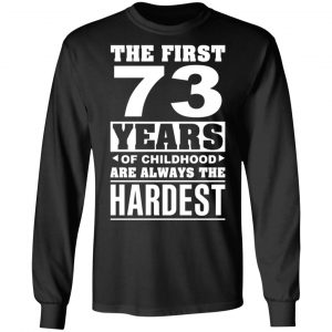 The First 73 Years Of Childhood Are Always The Hardest T-Shirts, Hoodies, Sweater 21