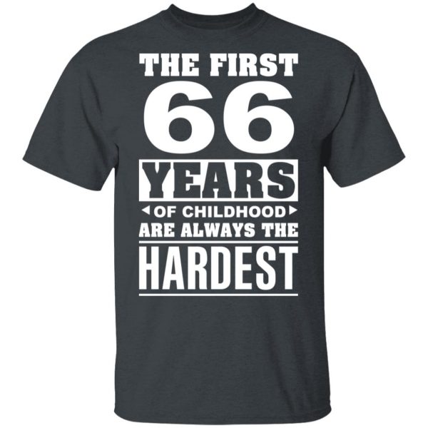 The First 66 Years Of Childhood Are Always The Hardest T-Shirts, Hoodies, Sweater 2