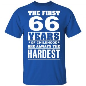 The First 66 Years Of Childhood Are Always The Hardest T-Shirts, Hoodies, Sweater 16