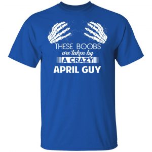 These Boobs Are Taken By A Crazy April Guy T-Shirts, Hoodies, Sweater 16