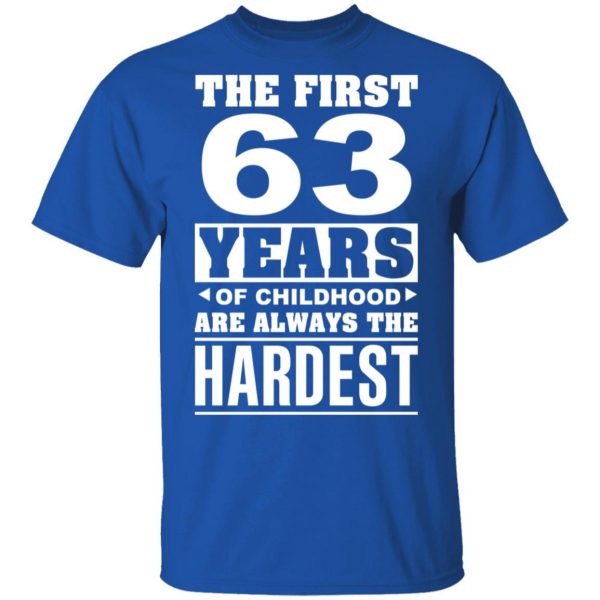 The First 63 Years Of Childhood Are Always The Hardest T-Shirts, Hoodies, Sweater 4