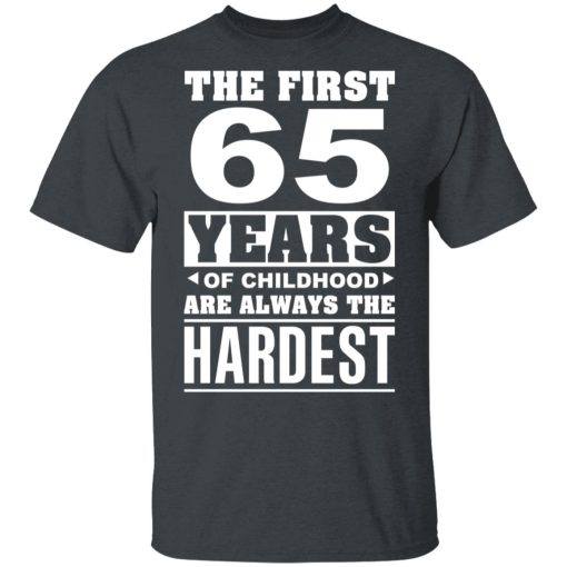 The First 65 Years Of Childhood Are Always The Hardest T-Shirts, Hoodies, Sweater 2