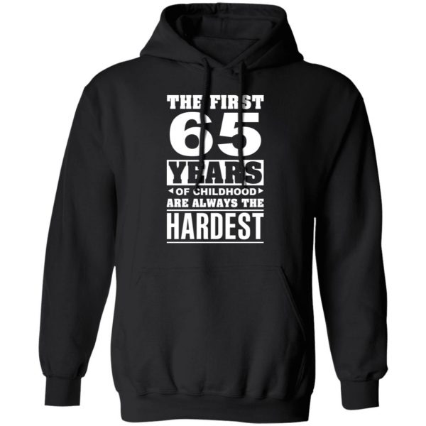 The First 65 Years Of Childhood Are Always The Hardest T-Shirts, Hoodies, Sweater 10