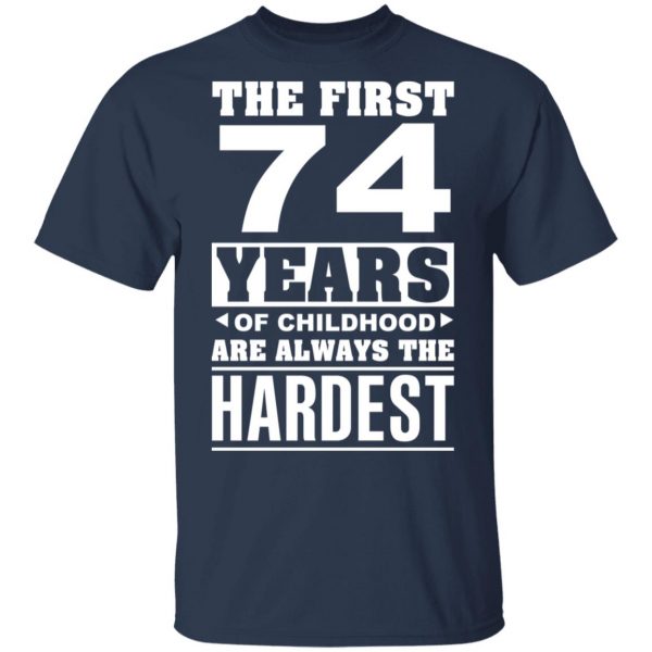 The First 74 Years Of Childhood Are Always The Hardest T-Shirts, Hoodies, Sweater 3