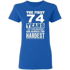 The First 74 Years Of Childhood Are Always The Hardest T-Shirts, Hoodies, Sweater 20