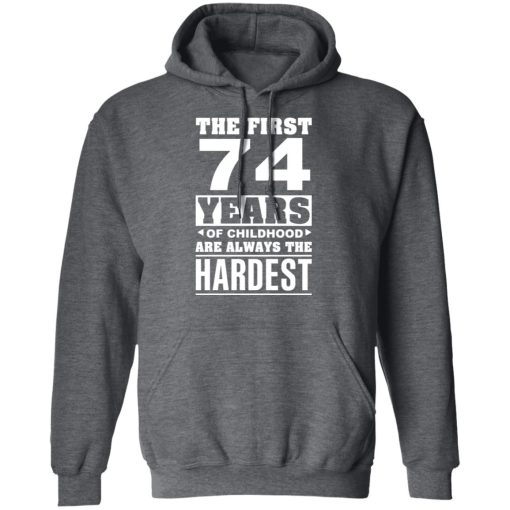 The First 74 Years Of Childhood Are Always The Hardest T-Shirts, Hoodies, Sweater 12