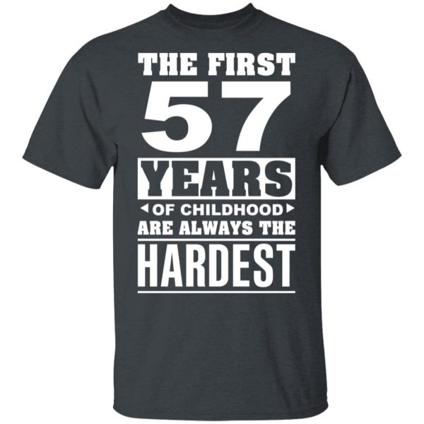 The First 57 Years Of Childhood Are Always The Hardest T-Shirts, Hoodies, Sweater 1