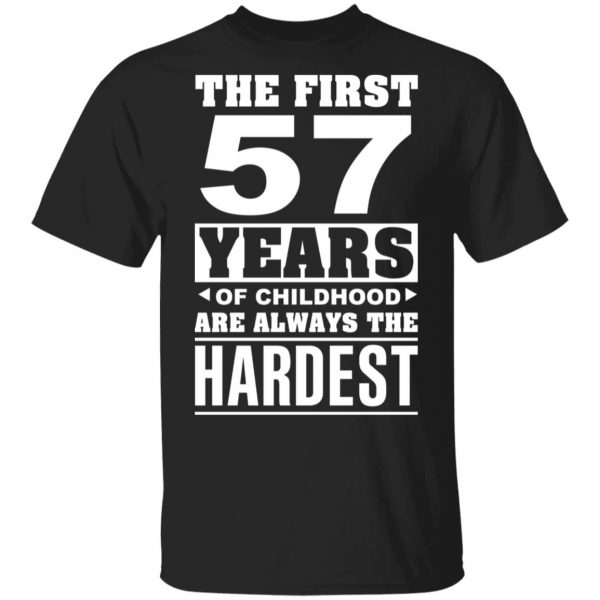The First 57 Years Of Childhood Are Always The Hardest T-Shirts, Hoodies, Sweater 4
