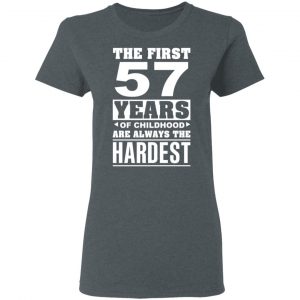 The First 57 Years Of Childhood Are Always The Hardest T-Shirts, Hoodies, Sweater 18