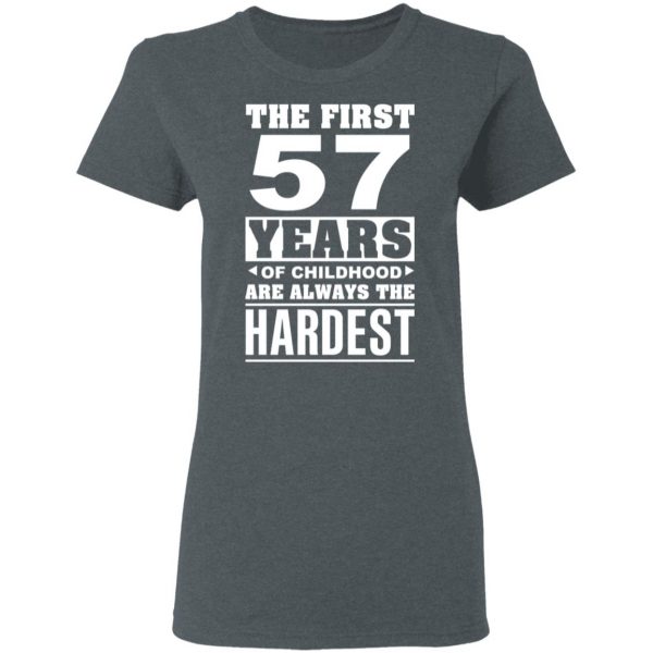 The First 57 Years Of Childhood Are Always The Hardest T-Shirts, Hoodies, Sweater 6