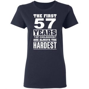The First 57 Years Of Childhood Are Always The Hardest T-Shirts, Hoodies, Sweater 19