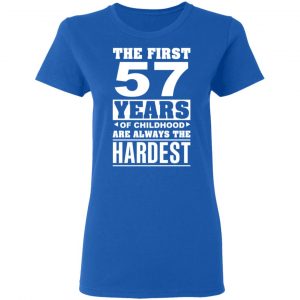 The First 57 Years Of Childhood Are Always The Hardest T-Shirts, Hoodies, Sweater 20