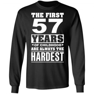 The First 57 Years Of Childhood Are Always The Hardest T-Shirts, Hoodies, Sweater 21