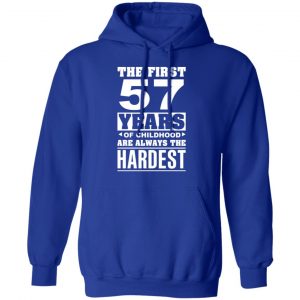 The First 57 Years Of Childhood Are Always The Hardest T-Shirts, Hoodies, Sweater 25