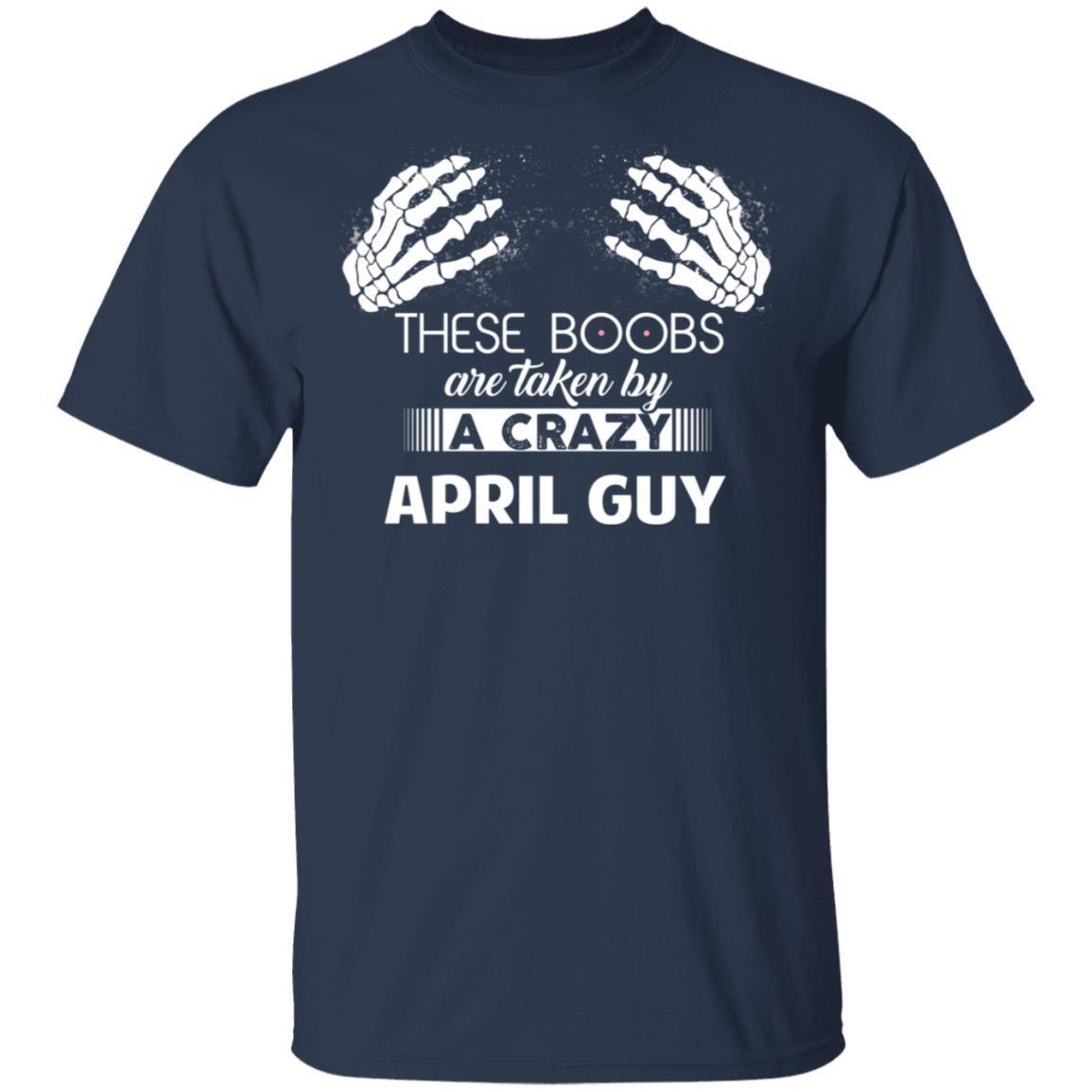 These Boobs Are Taken By A Crazy April Guy T-Shirts, Hoodies, Sweater