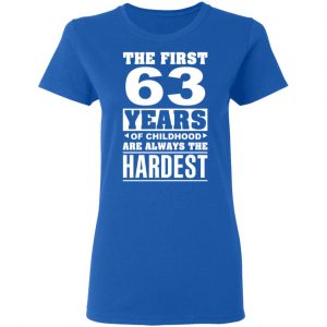 The First 63 Years Of Childhood Are Always The Hardest T-Shirts, Hoodies, Sweater 20