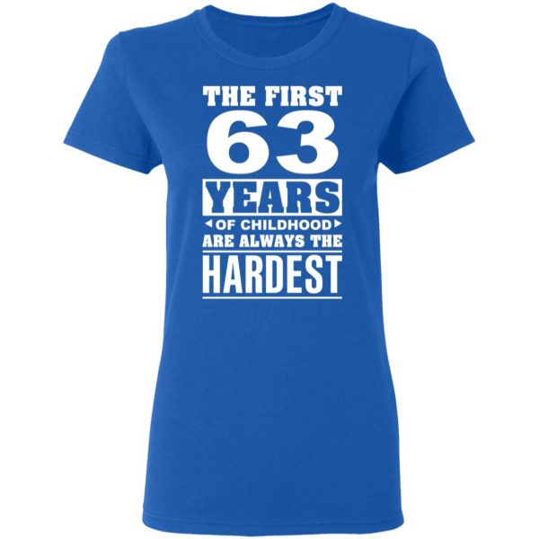 The First 63 Years Of Childhood Are Always The Hardest T-Shirts, Hoodies, Sweater 8