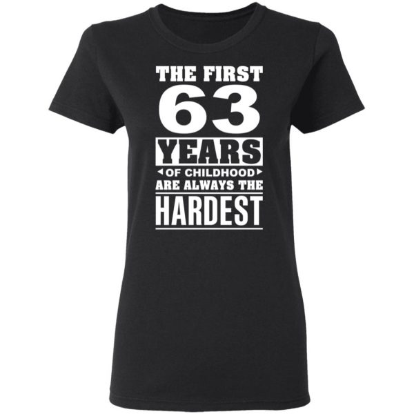 The First 63 Years Of Childhood Are Always The Hardest T-Shirts, Hoodies, Sweater 5