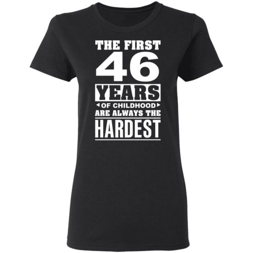 The First 46 Years Of Childhood Are Always The Hardest T-Shirts, Hoodies, Sweater 2