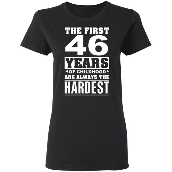 The First 46 Years Of Childhood Are Always The Hardest T-Shirts, Hoodies, Sweater 5