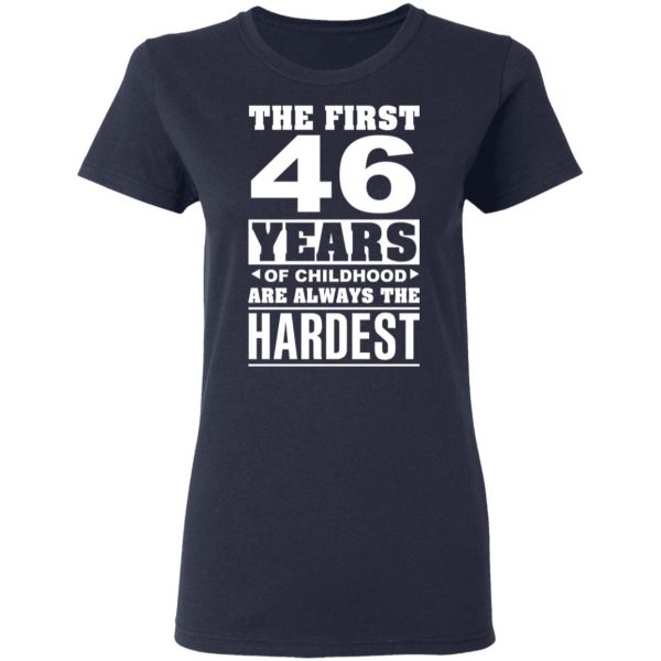 The First 46 Years Of Childhood Are Always The Hardest T-Shirts, Hoodies, Sweater 7