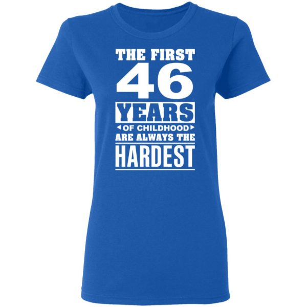 The First 46 Years Of Childhood Are Always The Hardest T-Shirts, Hoodies, Sweater 8