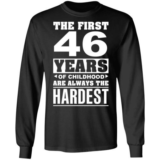 The First 46 Years Of Childhood Are Always The Hardest T-Shirts, Hoodies, Sweater 3