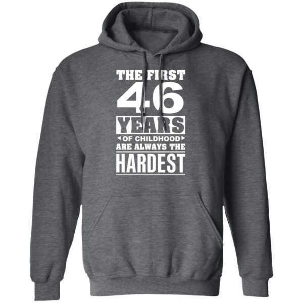The First 46 Years Of Childhood Are Always The Hardest T-Shirts, Hoodies, Sweater 12
