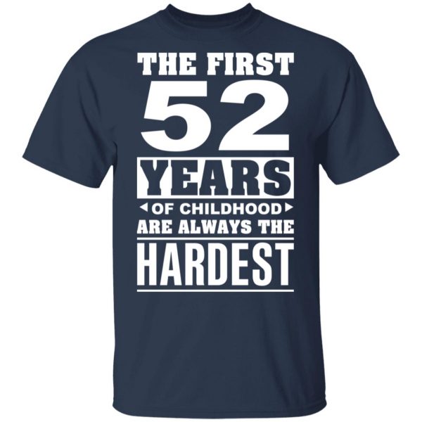 The First 52 Years Of Childhood Are Always The Hardest T-Shirts, Hoodies, Sweater 3