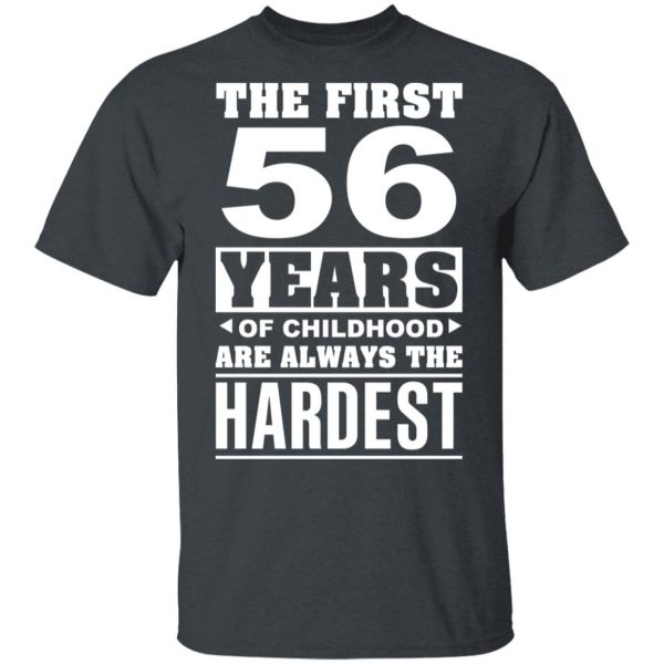 The First 56 Years Of Childhood Are Always The Hardest T-Shirts, Hoodies, Sweater 2