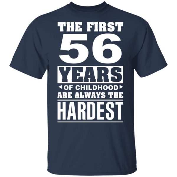 The First 56 Years Of Childhood Are Always The Hardest T-Shirts, Hoodies, Sweater 3