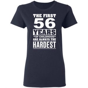 The First 56 Years Of Childhood Are Always The Hardest T-Shirts, Hoodies, Sweater 19