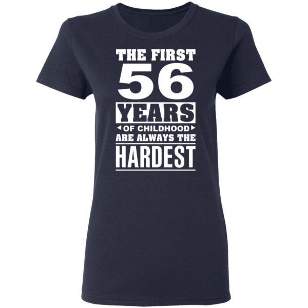 The First 56 Years Of Childhood Are Always The Hardest T-Shirts, Hoodies, Sweater 7