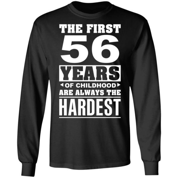 The First 56 Years Of Childhood Are Always The Hardest T-Shirts, Hoodies, Sweater 9