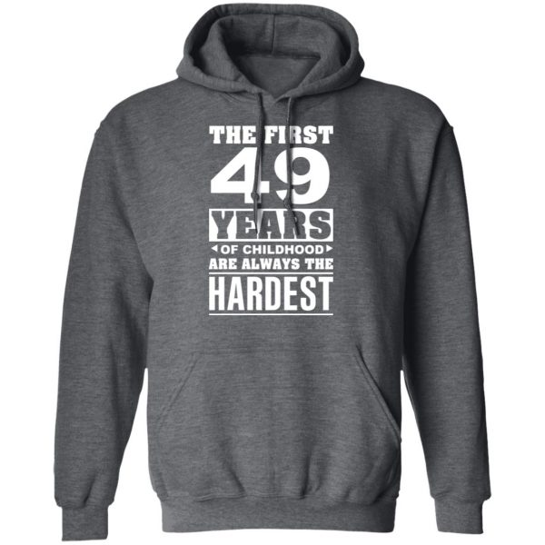 The First 49 Years Of Childhood Are Always The Hardest T-Shirts, Hoodies, Sweater 12