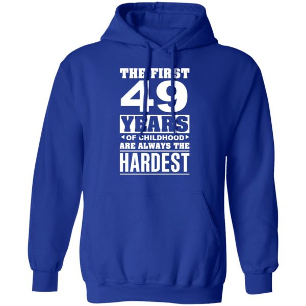 The First 49 Years Of Childhood Are Always The Hardest T-Shirts, Hoodies, Sweater 13