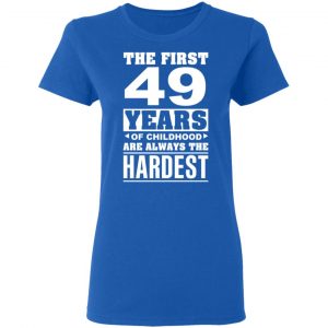 The First 49 Years Of Childhood Are Always The Hardest T-Shirts, Hoodies, Sweater 20
