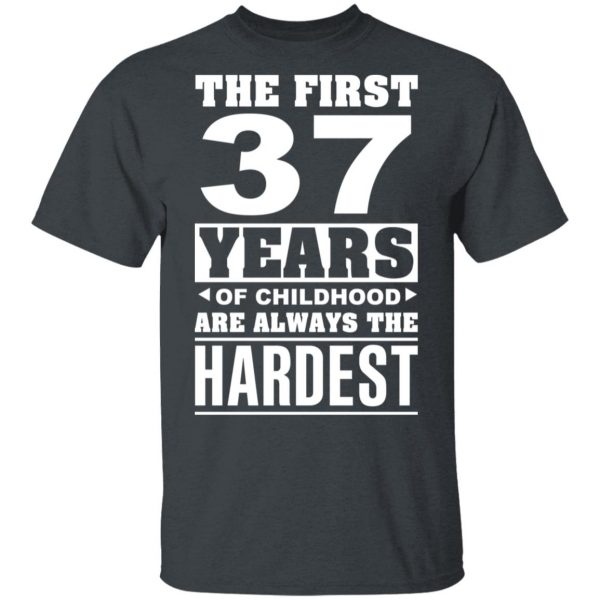 The First 37 Years Of Childhood Are Always The Hardest T-Shirts, Hoodies, Sweater 2