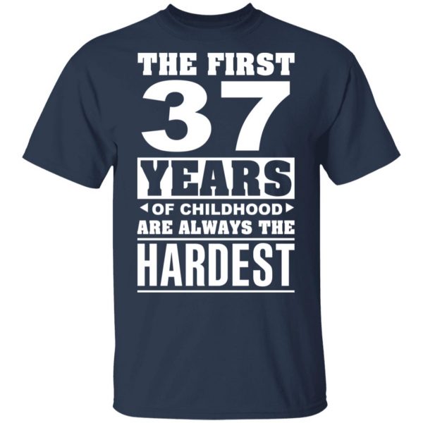 The First 37 Years Of Childhood Are Always The Hardest T-Shirts, Hoodies, Sweater 3
